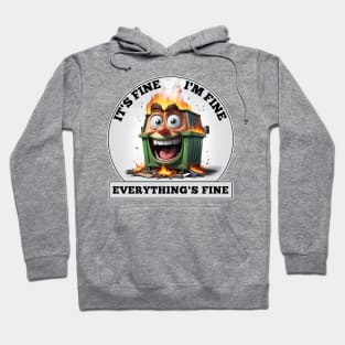 Dumpster Fire - It's Fine, I'm Fine, Everthing's Fine Hoodie